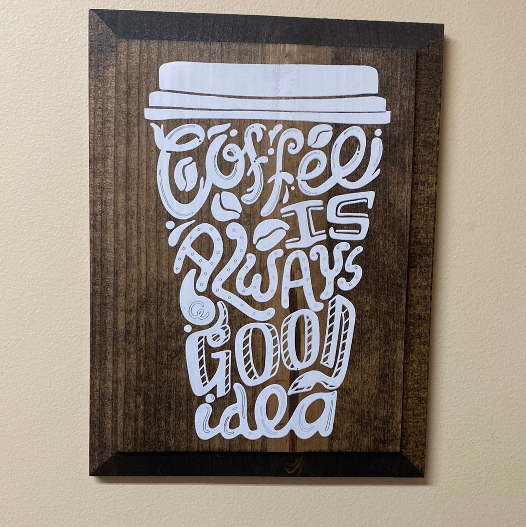 SC - Coffee Is Always Good Wood Sign (Gina B’s)